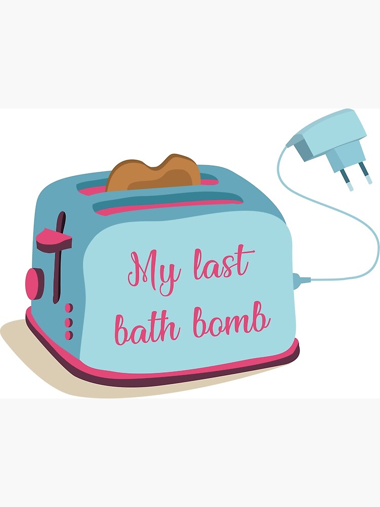 pix Toaster Bath Bomb my last bath bomb